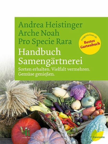 Handbuch Samengärtnerei: Sorten erhalten - Vielfalt vermehren - Gemüse genießen