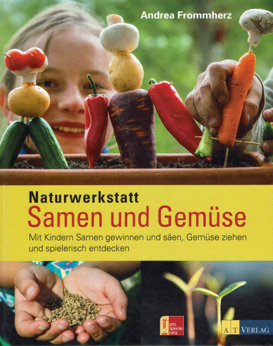 Naturwerkstatt: Samen und Gemüse – Mit Kindern Samen gewinnen und säen, Gemüse ziehen und spielerisch entdecken